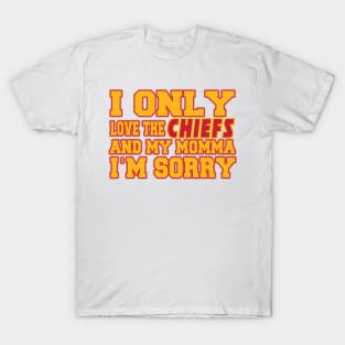 Only Love the Chiefs and My Momma! T-Shirt